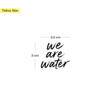 We Are Water Tatoeage